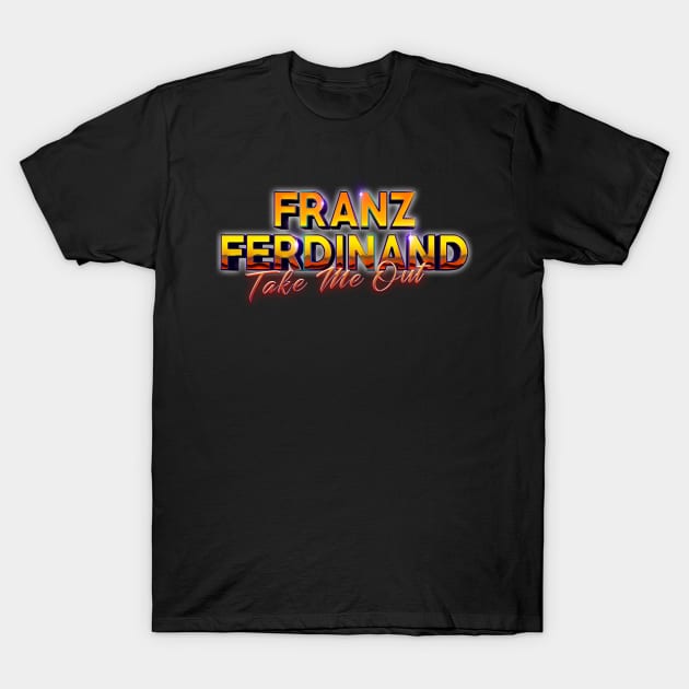 Take Me Out Franz Ferdinand T-Shirt by Billybenn